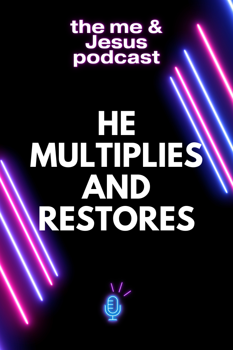 He Multiplies and Restores